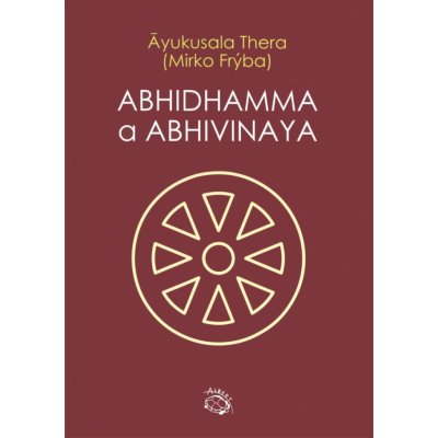 Abhidhamma a Abhivinaya - Thera Ayukusala, Frýba Mirko