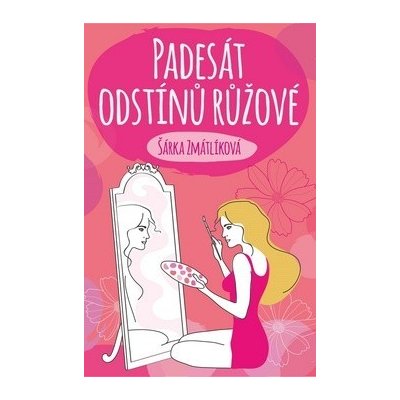 Padesát odstínů růžové - Šárka Zmátlíková – Zbozi.Blesk.cz
