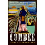 Combee: Harriet Tubman, the Combahee River Raid, and Black Freedom During the Civil War Fields-Black Edda L.Pevná vazba – Hledejceny.cz