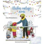 Eliška miluje zimu - Anna Wlodarkiewicz, Ola Krzanowska ilustrátor – Hledejceny.cz