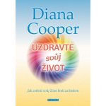 Uzdravte svůj život - Jak změnit svůj život krok za krokem - Diana Cooper – Zboží Mobilmania