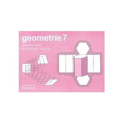 Geometrie 7 - pracovní sešit-čtyřúhelníky, hranoly – Hledejceny.cz