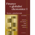 Finance v globální ekonomice I: Peníze a platební styk - Jílek Josef – Hledejceny.cz