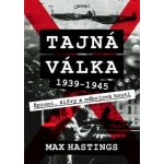 Tajná válka 1939–1945 - Max Hastings – Hledejceny.cz