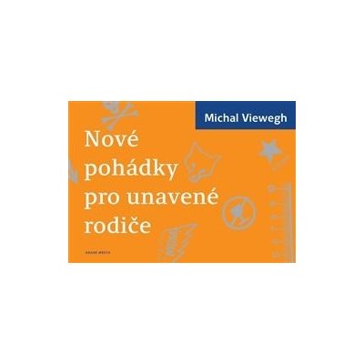 Nové pohádky pro unavené rodiče - Michal Viewegh – Hledejceny.cz