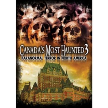 Canada's Most Haunted 3 - Paranormal Terror in North America DVD