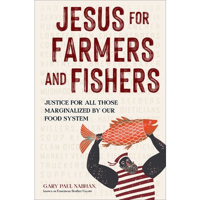 Jesus for Farmers and Fishers: Justice for All Those Marginalized by Our Food System Nabhan Gary PaulPevná vazba – Hledejceny.cz