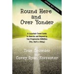 Round Here and Over Yonder: A Front Porch Travel Guide by Two Progressive Hillbillies Yes, Thats a Thing. Crowder TraePevná vazba – Hledejceny.cz