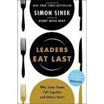 Leaders Eat Last : Why Some Teams Pull Together and Others Dont - Sinek Simon – Hledejceny.cz