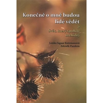 Konečně o mně budou lidé vědět a Svět, který spolkla orchidej - Kotrmanová Lenka Isgaar – Zboží Mobilmania