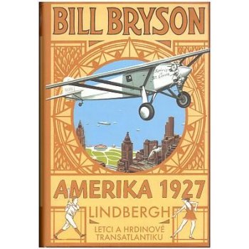 Amerika 1927. Lindbergh: Letci a hrdinové transatlantiku Bill Bryson Pragma