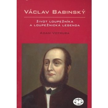 Václav Babinský - život loupežníka a loupežnická legenda