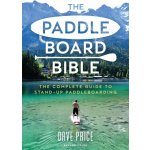 The Paddleboard Bible: The Complete Guide to Stand-Up Paddleboarding Price DavePaperback – Hledejceny.cz