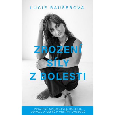Zrození síly z bolesti - Pravdivé svědectví o bolesti, odvaze a cestě k vnitřní svobodě – Zboží Mobilmania