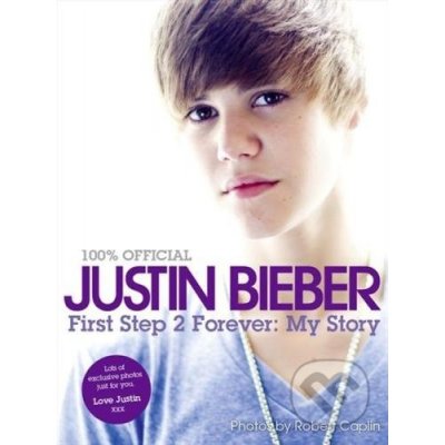 First Step 2 Forever: My Story - Justin Bieber – Zboží Mobilmania