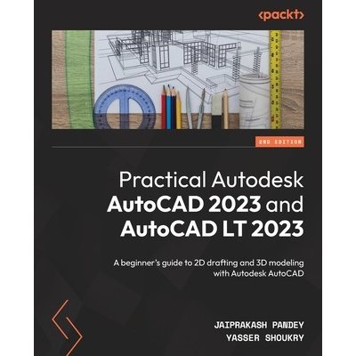 Practical Autodesk AutoCAD 2023 and AutoCAD LT 2023 - Second Edition: A beginner's guide to 2D drafting and 3D modeling with Autodesk AutoCAD Pandey JaiprakashPaperback – Sleviste.cz