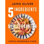 5 Ingredients Mediterranean: Simple Incredible Food – Sleviste.cz