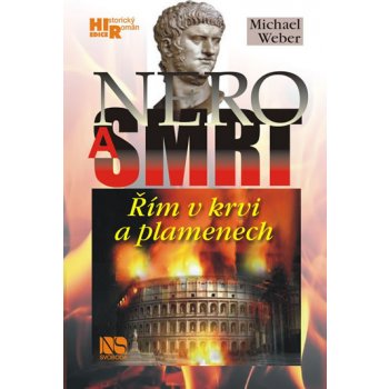 Nero a smrt. Řím v krvi a plamenech - Michael Weber - NS Svoboda