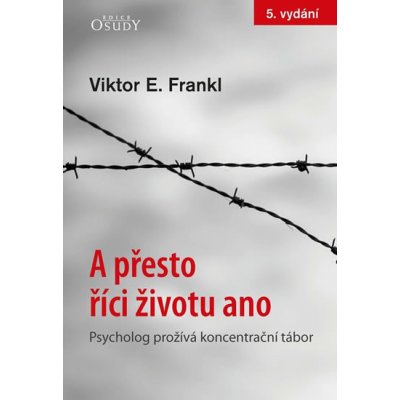 A přesto říci životu ano - Psycholog prožívá koncentrační tábor – Hledejceny.cz