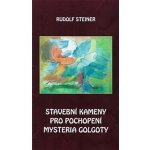 Stavební kameny pro pochopení mystéria Golgoty - Rudolf Steiner – Hledejceny.cz