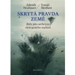 Skrytá pravda Země - Živly jako archetypy ekologického myšlení - Zdeněk Neubauer – Hledejceny.cz