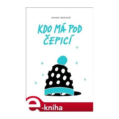 Kdo má pod čepicí - Marie Rejfová