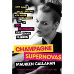 Champagne Supernovas: Kate Moss, Marc Jacobs, Alexander McQueen, and the '90s Renegades Who Remade Fashion Callahan MaureenPaperback – Zboží Mobilmania