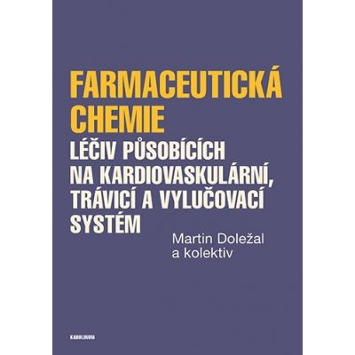 Farmaceutická chemie léčiv působících na kardiovaskulární, trávicí a vylučovací systém - kolektiv, Martin Doležal – Zboží Mobilmania