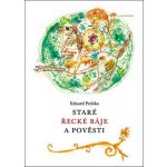 Staré řecké báje a pověsti Eduard Petiška – Hledejceny.cz