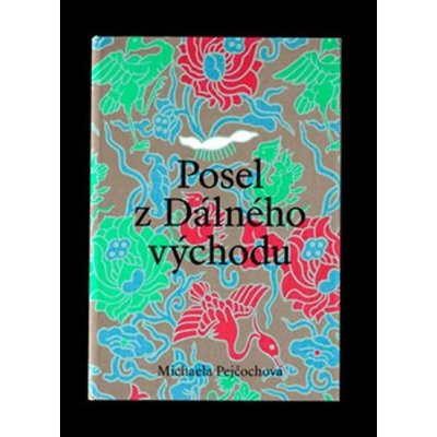 Pejčochová, Michaela - Posel z Dálného východu