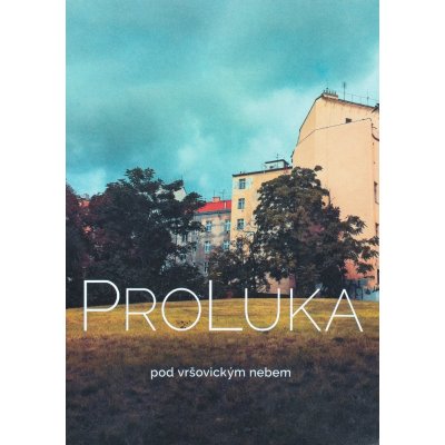 ProLuka - pod vršovickým nebem | Denisa Václavová, Krištof Kintera – Hledejceny.cz