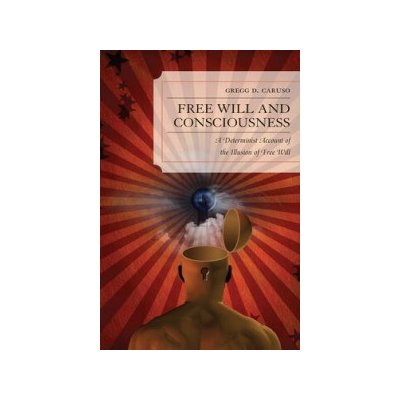 Gregg D. Caruso Free Will and Consciousness od 1 442 K Heureka.cz