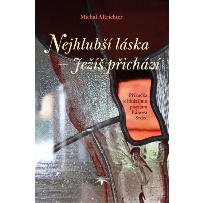 Nejhlubší láska - Ježíš přichází - Michal Altrichter – Hledejceny.cz