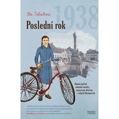 Poslední rok 1938 - Román úspěšné rakouské autorky, inspirovaný dětstvím v rodných Hustopečích - Tielschová Ilse