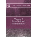 The Occult Sciences: Vol 2. Liber Null and the Psychonaut – Hledejceny.cz