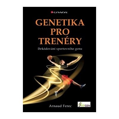 Genetika pro trenéry - Dekódování sportovního genu - Ferec Arnaud