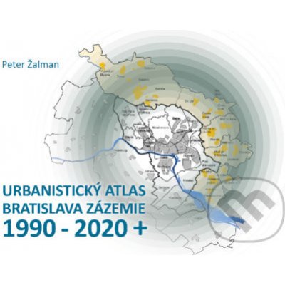 Urbanistický Atlas Bratislava. Zázemie 1990-2020+ - Peter Žalman – Zboží Mobilmania