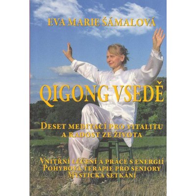 Qigong vsedě - Deset meditací pro vitalitu a radost ze života - Eva Marie Šámalová