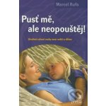 Pusť mě, ale neopouštěj!, Utváření zdravé vazby mezi rodiči a dětmi – Hledejceny.cz