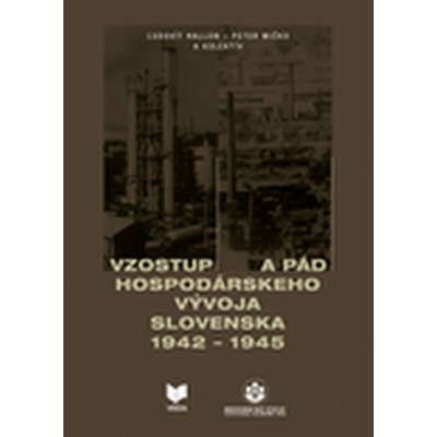 Vzostup a pád hospodárskeho vývoja Slovenska 1942 - 1945 - Peter Mičko, Ľudovít Hallon – Zboží Mobilmania
