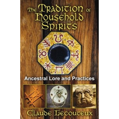 The Tradition of Household Spirits: Ancestral Lore and Practices Lecouteux ClaudePaperback