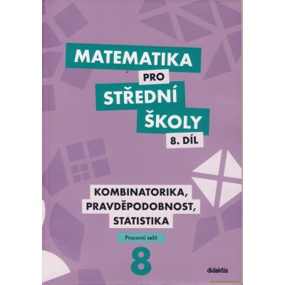 Horenský R., Janů I., Květoňová M. - Matematika pro střední školy 8.díl Pracovní sešit Kombinatorika, pravděpodobnost, statistika – Hledejceny.cz