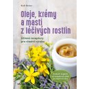 Oleje, krémy a masti z léčivých rostlin - Účinné receptury si připravíme sami - Beiser Rudi