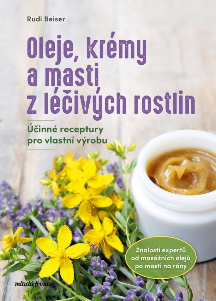 Oleje, krémy a masti z léčivých rostlin - Účinné receptury si připravíme sami - Beiser Rudi