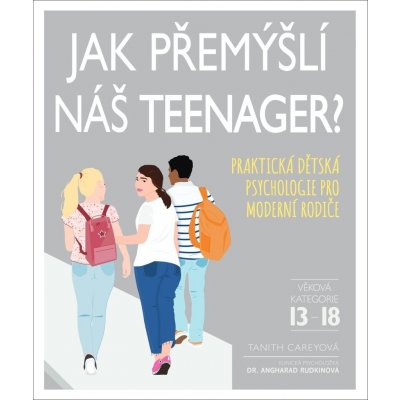 Jak přemýšlí náš teenager? - Praktická dětská psychologie pro moderní rodiče - Tanith Carey – Zbozi.Blesk.cz