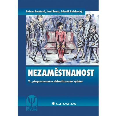 Nezaměstnanost, 2., přepracované a aktualizované vydání - Buchtová Božena, Šmajs Josef, Boleloucký Zdeněk