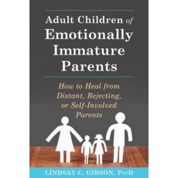 Adult Children of Emotionally Immature Parents - Gibson, Lindsay C