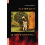 Na onom světě se tomu budeme smát - Václav Jamek – Hledejceny.cz