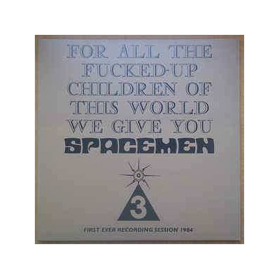 Spacemen 3 - For All The Fucked-Up Children Of This World We Give You Spacemen 3 First Ever Recording Session, 1984 LP – Hledejceny.cz