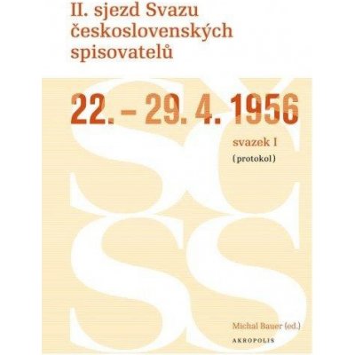 Bauer Michal, ed. - II. sjezd Svazu československých spisovatelů 22.–29. 4. 1956 (protokol) – Hledejceny.cz